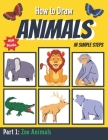 How to Draw Animals in Simple Steps: Learn How to Draw 148 Different Animals By a Simple Guide ( Part 1: How to Draw Zoo Animals) By Ikm Books Cover Image