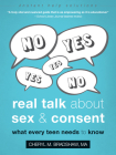 Real Talk about Sex and Consent: What Every Teen Needs to Know (Instant Help Solutions) By Cheryl M. Bradshaw Cover Image