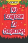 No boredom At Christmas!: Activity Book: A lot of fun at Christmas! with this Boredom Buster Book, more than 10 different games and puzzles, Han By Christmas Bor Activity Books Publishing Cover Image