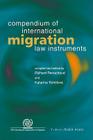 Compendium of International Migration Law Instruments By Richard Perruchoud (Editor), Katarina Tomolova (Editor) Cover Image