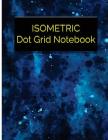Isometric Dot Grid Notebook: Great For 3D Artwork, Graphs, Gaming, Sketch, Creative Bullet with Isometric DOT Paper By Isometric Dot Studios Cover Image