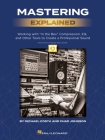 Mastering Explained: Working with in the Box Compression, Eq, and Other Tools to Create a Professional Sound - By Michael Costa & Chad Johnson and Inc Cover Image