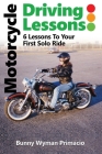 Motorcycle Driving Lessons/I NEVER WANTED A MOTORCYCLE: 6 Lessons to Your First Solo Ride By Bunny Wyymann Primacio Cover Image