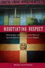 Negotiating Respect: Pentecostalism, Masculinity, and the Politics of Spiritual Authority in the Dominican Republic By Brendan Jamal Thornton Cover Image