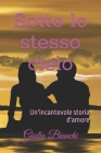 Sotto lo stesso cielo: Un'incantevole storia d'amore By Giulia Bianchi Cover Image