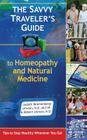 The Savvy Traveler's Guide to Homeopathy and Natural Medicine: Tips to Stay Healthy Wherever You Go! By Judyth Reichenberg-Ullman, Robert Ullman Cover Image