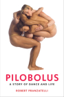 Pilobolus: A Story of Dance and Life By Robert Pranzatelli Cover Image