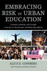 Embracing Risk in Urban Education: Curiosity, Creativity, and Courage in the Era of No Excuses and Relay Race Reform By Alice E. Ginsberg, Maxine Greene (Foreword by) Cover Image