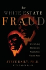 The White Estate Fraud: Seventh-day Adventism's Scandelous Untold Story By Steve Daily, Nancy Paige (With) Cover Image