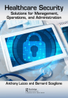 Healthcare Security: Solutions for Management, Operations, and Administration By Bernard J. Scaglione, Anthony Luizzo Cover Image