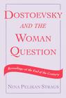 Dostoevsky and the Woman Question: Rereadings at the End of a Century By Nina Pelikan Straus Cover Image