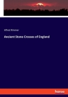 Ancient Stone Crosses of England Cover Image