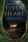 Finding Your ElvenHeart: Working with the Inner Realm of the Sidhe By Søren Hauge, David Spangler (Foreword by) Cover Image