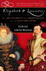 Elizabeth and Leicester: The Truth about the Virgin Queen and the Man She Loved By Sarah Gristwood Cover Image