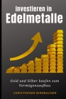 Investieren in Edelmetalle: Gold und Silber kaufen zum Vermögensaufbau Cover Image