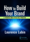 How to Build Your Brand: Implementing a Proven and Effective Process By Laurence Lubin Cover Image