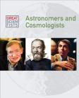 Astronomers and Cosmologists (Great Scientists) By Dean Miller Cover Image