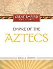 Empire of the Aztecs (Great Empires of the Past) Cover Image