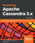 Mastering Apache Cassandra 3.x - Third Edition By Aaron Ploetz, Tejaswi Malepati, Nishant Neeraj Cover Image