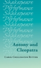Antony and Cleopatra (Shakespeare in Performance) By Carol Chillington Rutter Cover Image