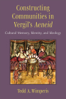 Constructing Communities in Vergil's Aeneid: Cultural Memory, Identity, and Ideology By Tedd A. Wimperis Cover Image