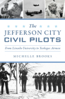 The Jefferson City Civil Pilots: From Lincoln University to Tuskegee Airmen (Military) Cover Image