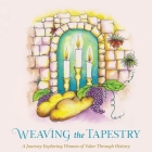 Weaving the Tapestry: A Journey Exploring Women of Valor Through History By Nechama Dina Wasserman Laber Cover Image