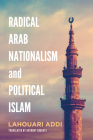 Radical Arab Nationalism and Political Islam By Lahouari Addi, Anthony Roberts (Translator) Cover Image