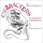 Theophrastus' Characters: An Ancient Take on Bad Behavior By James Romm, André Carrilho (Contribution by), Pamela Mensch (Contribution by) Cover Image