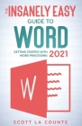 The Insanely Easy Guide to Word 2021: Getting Started With Word Processing By Scott La Counte Cover Image