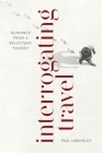 Interrogating Travel: Guidance from a Reluctant Tourist By Paul Lindholdt Cover Image