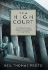 To a High Court: Five Bold Law Students Challenge Corporate Greed and Change the Law By Neil Thomas Proto Cover Image
