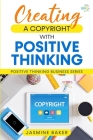 Creating a Copyright with Positive Thinking By Jasmine Baker Cover Image