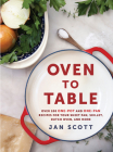 Oven to Table: Over 100 One-Pot and One-Pan Recipes for Your Sheet Pan, Skillet, Dutch Oven, and More: A Cookbook Cover Image