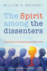 The Spirit among the dissenters By William H. Brackney, David Emmanuel Goatley (Foreword by) Cover Image