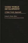 Third World Development: A Basic Needs Approach (International Development Resource Books) By Pradip K. Ghosh (Editor), Pradip K. Ghosh (Other) Cover Image