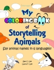 My Coloring Book of Storytelling Animals: Say Animal Names in 6 Languages, with Blank Speech Bubbles for Fun Conversations! By Laura T. Lee, Infomages Publishing (Editor), Laura T. Lee (Illustrator) Cover Image