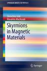 Skyrmions in Magnetic Materials (Springerbriefs in Physics) By Shinichiro Seki, Masahito Mochizuki Cover Image