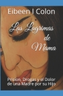 Las Lagrimas de Mama: Prision, Drogas y el Dolor de una Madre por un Hijo Cover Image