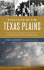 Evolution of the Texas Plains: True Tales from the Frontier to Modern Times (American Chronicles) By Chuck Lanehart, Robert Fickman (Foreword by) Cover Image