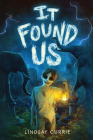 It Found Us By Lindsay Currie Cover Image