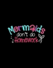Mermaids Don't Do Homework: Weekly Homework Tracking Notebook and Monthly Calendar, Write and Check Off Assignments Elementary School By CLD Homework Trackers Cover Image