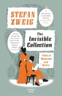 The Invisible Collection: Tales of Obsession and Desire By Stefan Zweig, Anthea Bell (Translated by) Cover Image