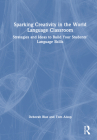 Sparking Creativity in the World Language Classroom: Strategies and Ideas to Build Your Students' Language Skills By Deborah Blaz, Tom Alsop Cover Image