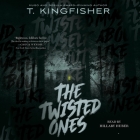 The Twisted Ones By T. Kingfisher, Hillary Huber (Read by) Cover Image