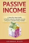 Passive Income: A Step-By-Step Guide to build a passive income stream using Airbnb By George Pain Cover Image