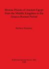 Bronze Priests of Ancient Egypt from the Middle Kingdom to the Græco-Roman Period (BAR International #1866) By Barbara Mendoza Cover Image