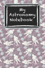 My Astronomy Notebook: Awesome Astronaut HandWriting Notebook for Children Kids Teens Students for Home School For Writing Notes By First Steps Publishing Cover Image