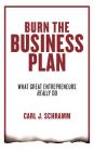 Burn the Business Plan: What Great Entrepreneurs Really Do By Carl J. Schramm, Tom Parks (Read by) Cover Image