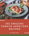365 Amazing Tomato Appetizer Recipes: Discover Tomato Appetizer Cookbook NOW! By Vicky Gomez Cover Image